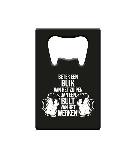 Bieropener Beter Een Buik Van Het Zuipen Dan Een Bult Van Het Werken van Paper Dreams koop je bij Partywinkel
