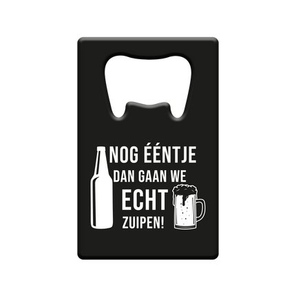 Bieropener Nog ƒŽntje En Dan Gaan We Echt Zuipen van Paper Dreams koop je bij Partywinkel