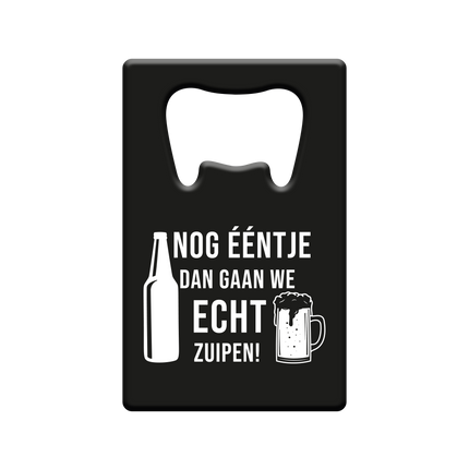 Bieropener Nog ƒŽntje En Dan Gaan We Echt Zuipen